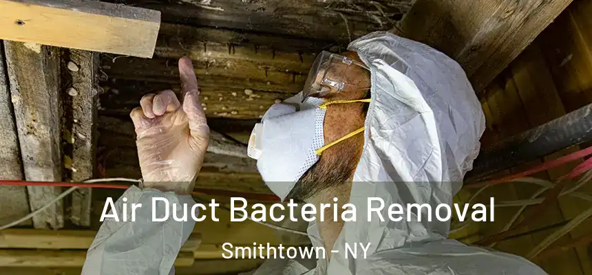 Air Duct Bacteria Removal Smithtown - NY