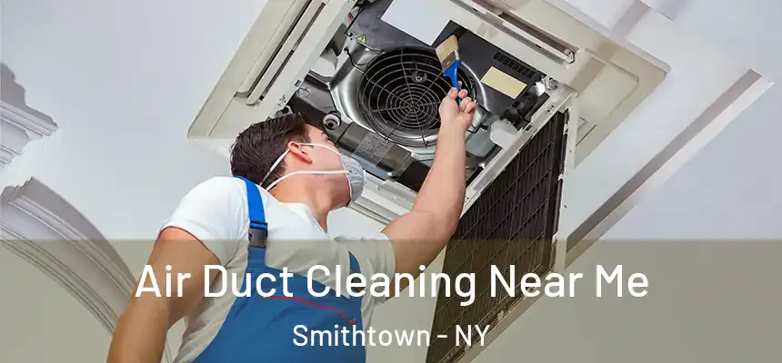  Air Duct Cleaning Near Me Smithtown - NY
