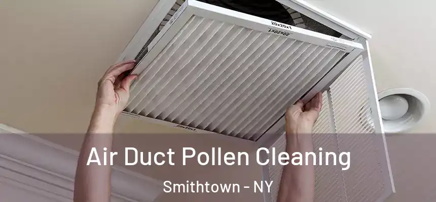  Air Duct Pollen Cleaning Smithtown - NY