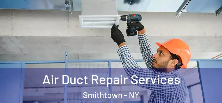 Air Duct Repair Services Smithtown - NY