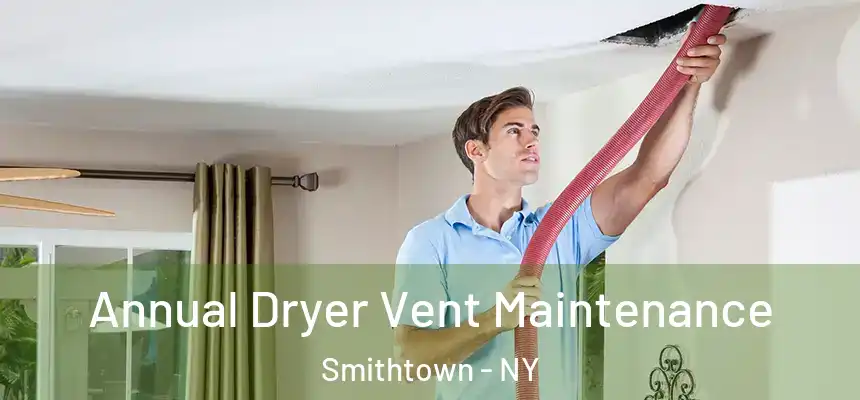  Annual Dryer Vent Maintenance Smithtown - NY