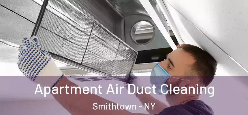 Apartment Air Duct Cleaning Smithtown - NY