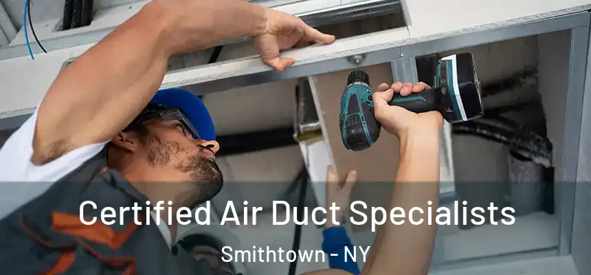  Certified Air Duct Specialists Smithtown - NY