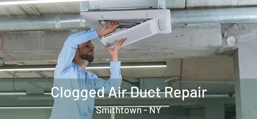  Clogged Air Duct Repair Smithtown - NY