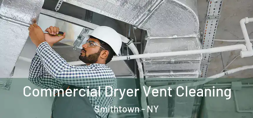 Commercial Dryer Vent Cleaning Smithtown - NY