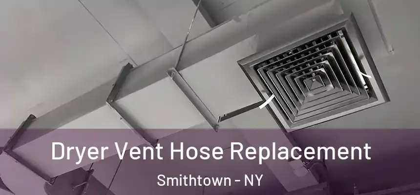  Dryer Vent Hose Replacement Smithtown - NY
