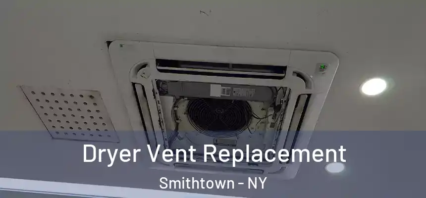  Dryer Vent Replacement Smithtown - NY