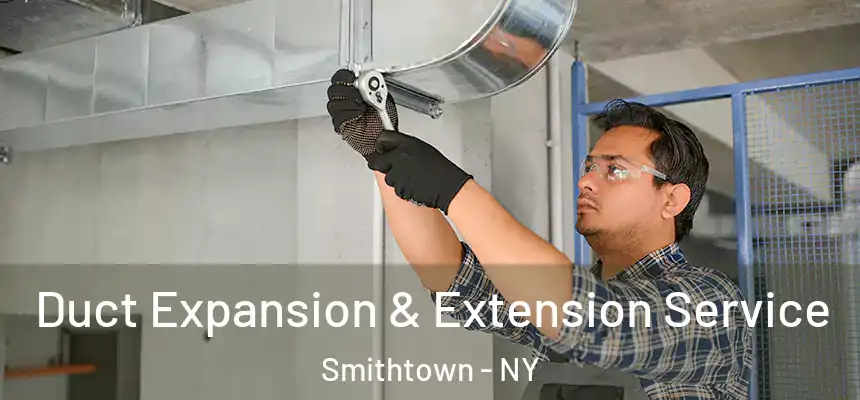  Duct Expansion & Extension Service Smithtown - NY