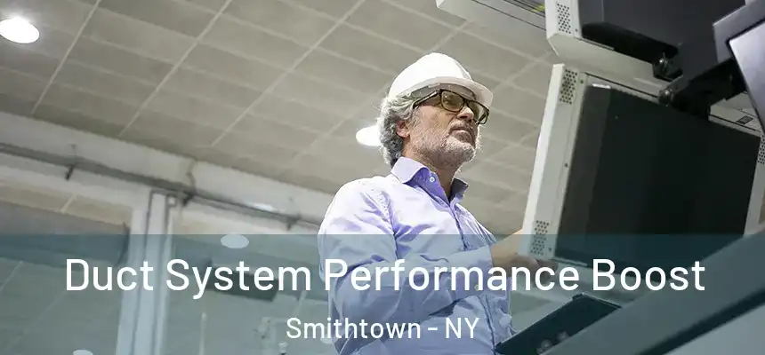  Duct System Performance Boost Smithtown - NY