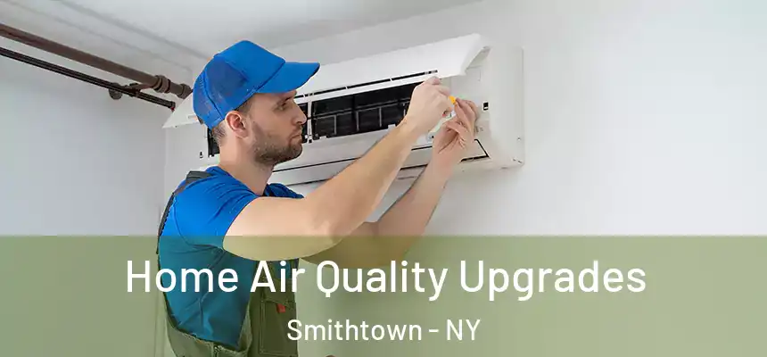 Home Air Quality Upgrades Smithtown - NY