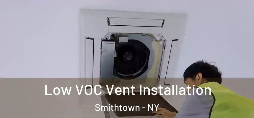  Low VOC Vent Installation Smithtown - NY