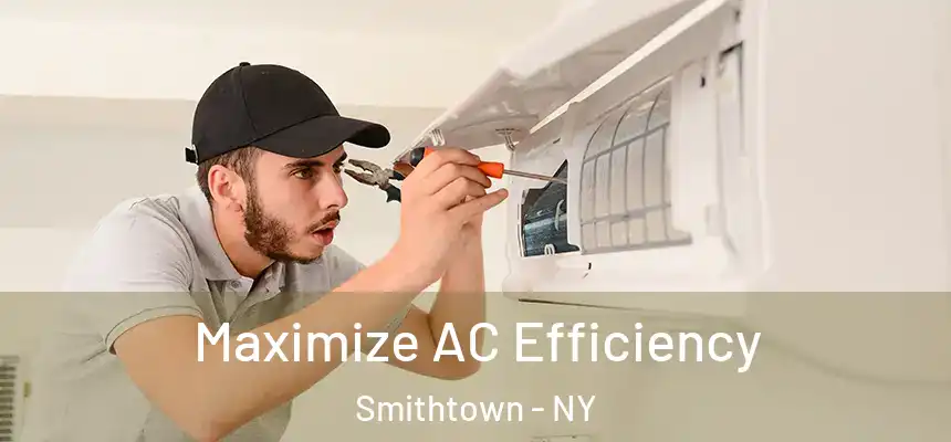  Maximize AC Efficiency Smithtown - NY