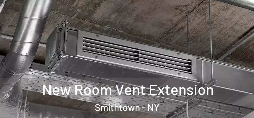  New Room Vent Extension Smithtown - NY