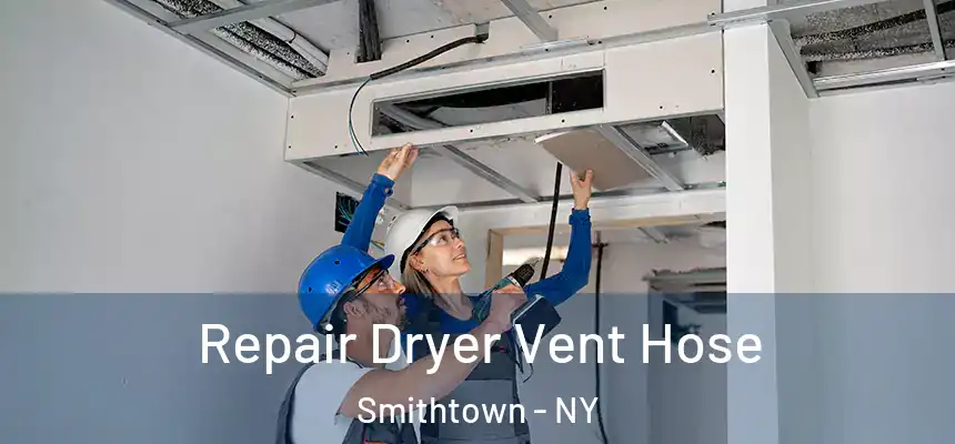  Repair Dryer Vent Hose Smithtown - NY