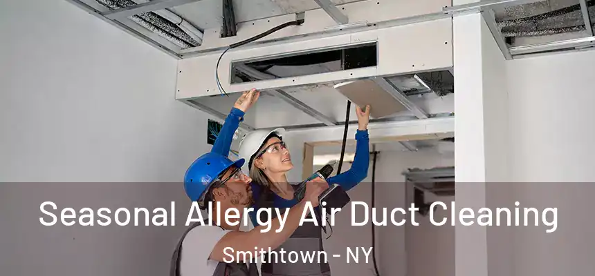  Seasonal Allergy Air Duct Cleaning Smithtown - NY