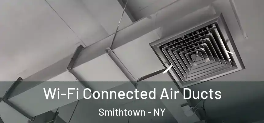 Wi-Fi Connected Air Ducts Smithtown - NY